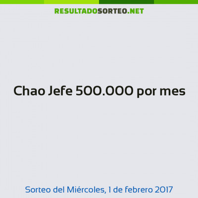 Chao Jefe 500.000 por mes del 1 de febrero de 2017