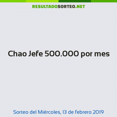 Chao Jefe 500.000 por mes del 13 de febrero de 2019