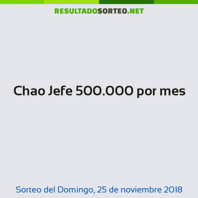 Chao Jefe 500.000 por mes del 25 de noviembre de 2018