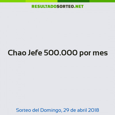 Chao Jefe 500.000 por mes del 29 de abril de 2018