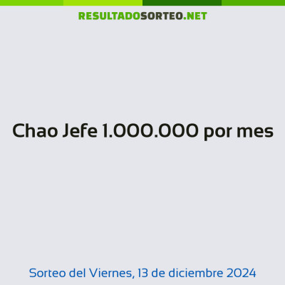 Chao Jefe 1.000.000 por mes del 13 de diciembre de 2024