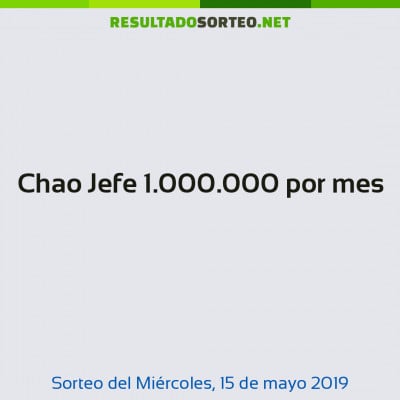 Chao Jefe 1.000.000 por mes del 15 de mayo de 2019