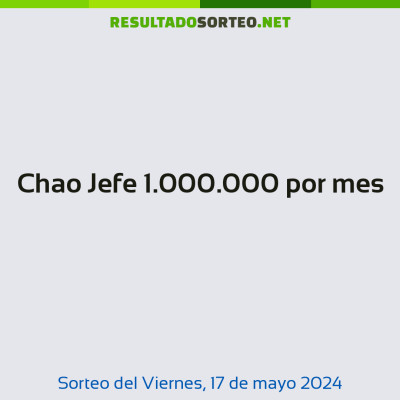 Chao Jefe 1.000.000 por mes del 17 de mayo de 2024