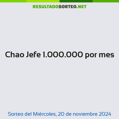 Chao Jefe 1.000.000 por mes del 20 de noviembre de 2024