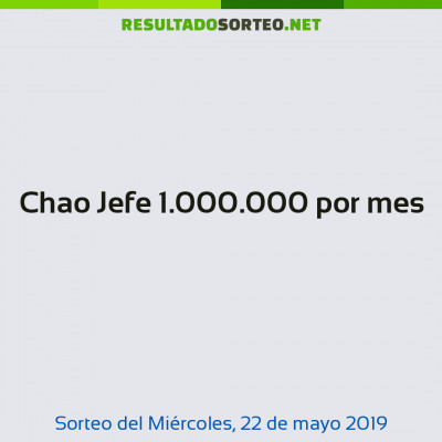 Chao Jefe 1.000.000 por mes del 22 de mayo de 2019