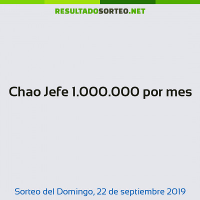 Chao Jefe 1.000.000 por mes del 22 de septiembre de 2019