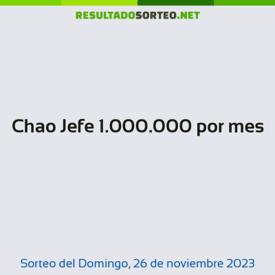 Chao Jefe 1.000.000 por mes del 26 de noviembre de 2023