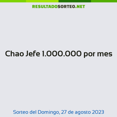 Chao Jefe 1.000.000 por mes del 27 de agosto de 2023