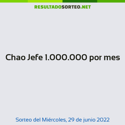 Chao Jefe 1.000.000 por mes del 29 de junio de 2022