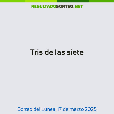 Tris de las siete del 17 de marzo de 2025