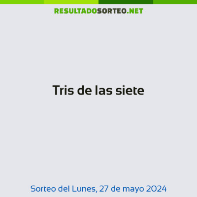 Tris de las siete del 27 de mayo de 2024