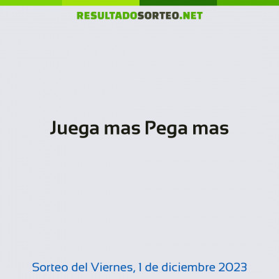 Juega mas Pega mas del 1 de diciembre de 2023