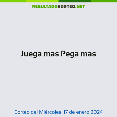 Juega mas Pega mas del 17 de enero de 2024