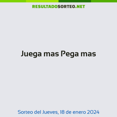 Juega mas Pega mas del 18 de enero de 2024