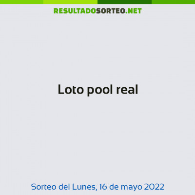 Loto pool real del 16 de mayo de 2022