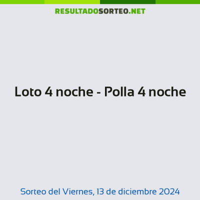 Loto 4 noche - Polla 4 noche del 13 de diciembre de 2024