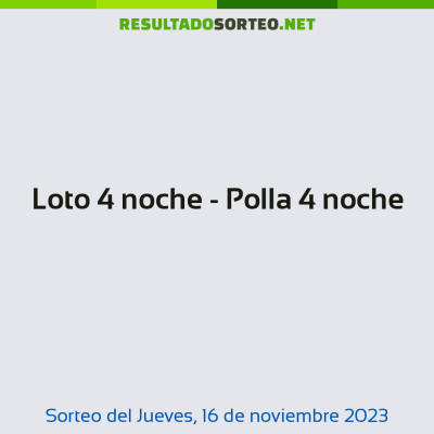 Loto 4 noche - Polla 4 noche del 16 de noviembre de 2023