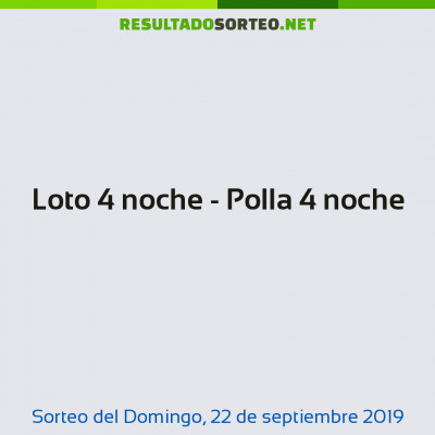 Loto 4 noche - Polla 4 noche del 22 de septiembre de 2019