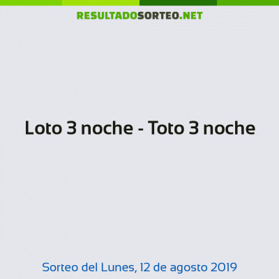 Loto 3 noche - Toto 3 noche del 12 de agosto de 2019