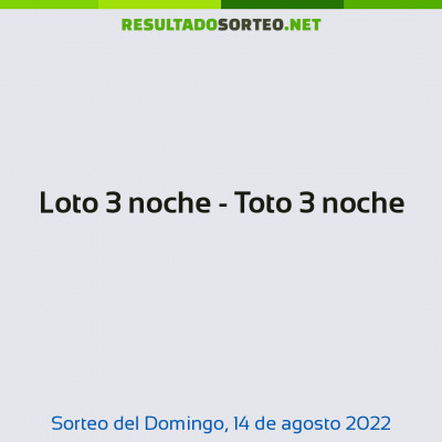 Loto 3 noche - Toto 3 noche del 14 de agosto de 2022