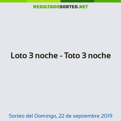 Loto 3 noche - Toto 3 noche del 22 de septiembre de 2019