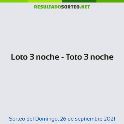 Loto 3 noche - Toto 3 noche del 26 de septiembre de 2021